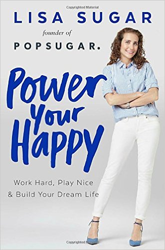 Power Your Happy: Work Hard, Play Nice & Build Your Dream Life