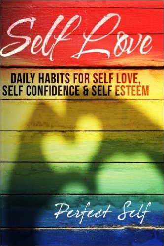 Self Love: Daily Habits For Self Love by Perfect Self