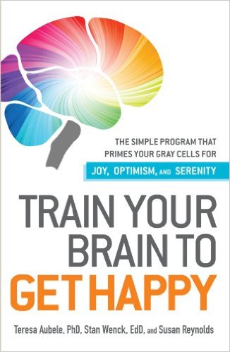 Train Your Brain to Get Happy by Teresa Aubele 