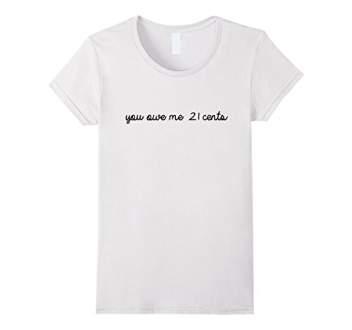  You Owe Me 21 Cents T-shirt 