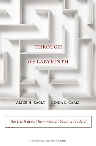 Through the Labyrinth: The Truth About How Women Become Leaders