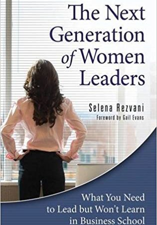 The Next Generation of Women Leaders: What You Need to Lead but Won’t Learn in Business School
