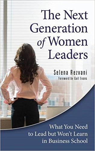 The Next Generation of Women Leaders: What You Need to Lead but Won’t Learn in Business School