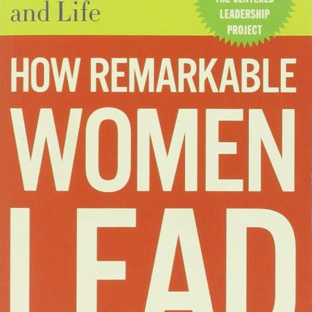 How Remarkable Women Lead: The Breakthrough Model for Work and Life